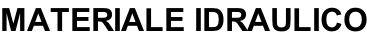 MATERIALE IDRAULICO